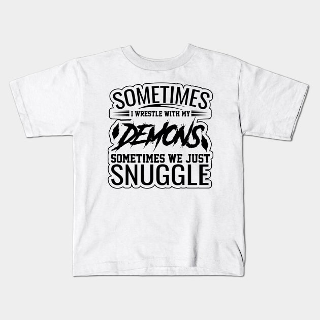 sometimes i wrestle with my demons sometimes we just snuggle funny saying design Kids T-Shirt by greatnessprint